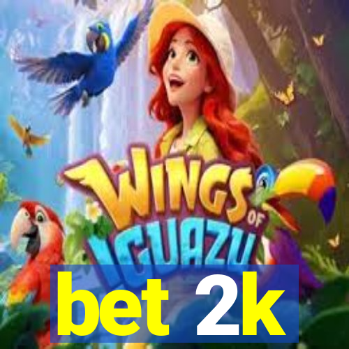 bet 2k